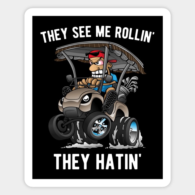 They See Me Rollin' They Hatin' Funny Golf Cart Cartoon Magnet by hobrath